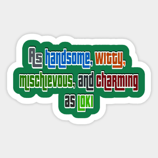 As handsome, witty, mischievous, and charming as Loki Sticker